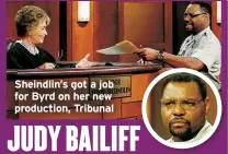  ?? ?? Sheindlin’s got a job for Byrd on her new production, Tribunal