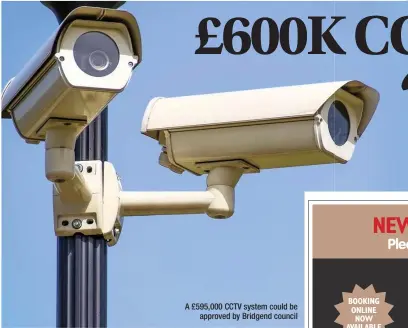  ??  ?? A £595,000 CCTV system could be approved by Bridgend council