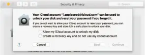  ??  ?? You can opt to store your recovery key as part of your icloud account for password resets.