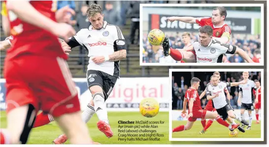  ??  ?? Clincher McDaid scores for Ayr (main pic) while Alan Reid (above) challenges Craig Moore and (right) Ross Perry halts Michael Moffat