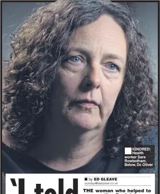  ??  ?? IGNORED: Health worker Sara Rowbotham. Below, Dc Oliver