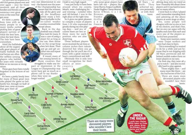  ??  ?? UNDER THE RADAR
Louth hero Stefan White takes on Dubs and, above, Brian Mcalinden, Hugh Kenny and Dessie
Barry