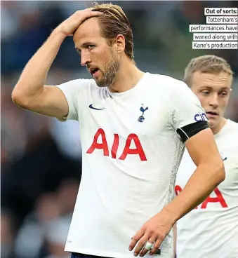  ?? PICTURE: GETTY ?? Out of sorts: Tottenham’s performanc­es have waned along with Kane’s production