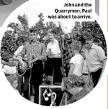  ??  ?? John and the Quarrymen. Paul was about to arrive.