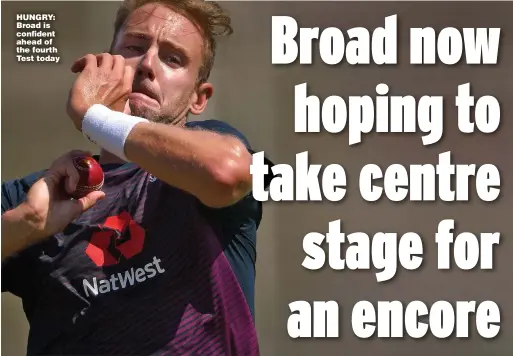  ?? Picture: STU FORSTER ?? HUNGRY: Broad is confident ahead of the fourth Test today