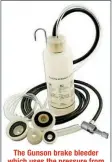  ??  ?? The Gunson brake bleeder which uses the pressure from the spare tyre to aid bleeding.