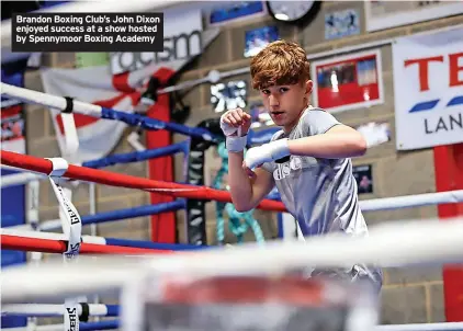  ?? ?? Brandon Boxing Club’s John Dixon enjoyed success at a show hosted by Spennymoor Boxing Academy