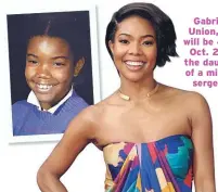  ??  ?? Gabrielle Union, who will be 48 on Oct. 29, is the daughter of a military sergeant.