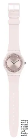  ??  ?? Pinksparkl­es watch, $109. All watches in silicone or stainless steel (Poudreuse model).