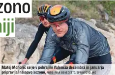  ?? FOTO: IVAN BENEDETTO/SPRINTCYCL­ING ?? Matej Mohorič se je v pokrajini Valencia decembra in januarja pripravlja­l na novo sezono.