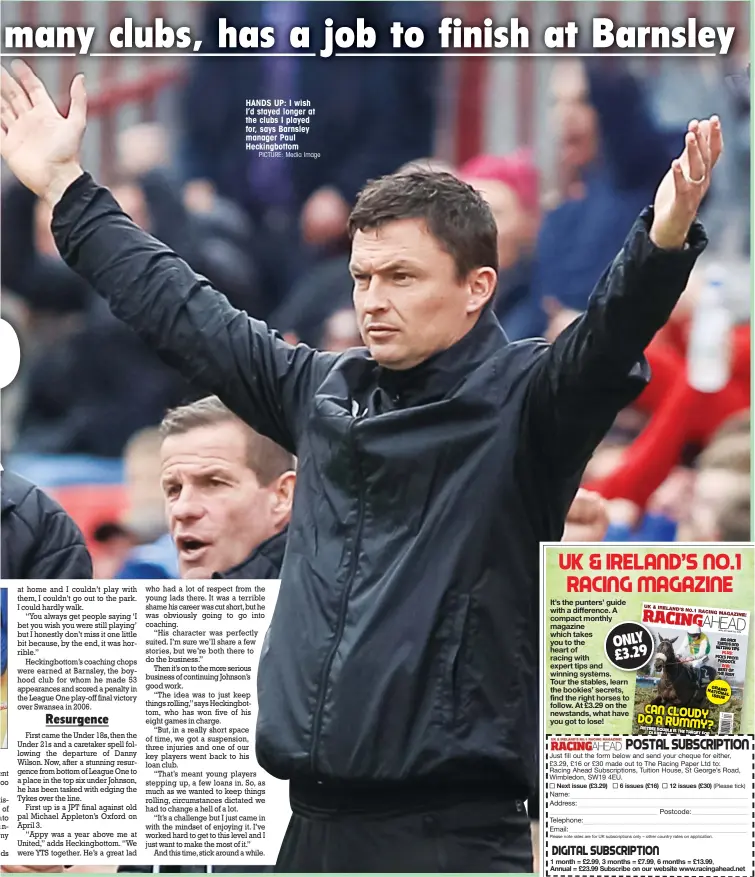  ?? PICTURE: Media Image ?? HANDS UP: I wish I’d stayed longer at the clubs I played for, says Barnsley manager Paul Heckingbot­tom