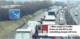  ?? Loretta Brennan ?? > Who needs it? Traffic chaos on the M5 is not something Jacqui will miss