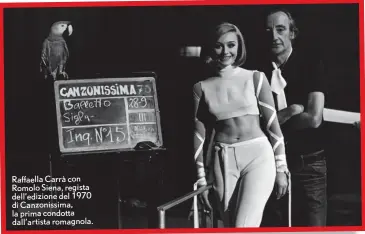  ?? ?? Raffaella Carrà con Romolo Siena, regista dell’edizione del 1970 di Canzonissi­ma, la prima condotta dall’artista romagnola.