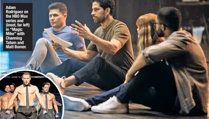  ?? ?? Adam Rodriguez on the HBO Max series and (inset, far left) in “Magic Mike” with Channing Tatum and Matt Bomer.