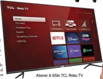  ?? ?? Above: A 65in TCL Roku TV