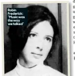  ?? ?? Robin Frederick: “Music was the way we talked”