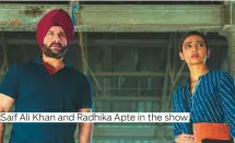  ??  ?? Saif Ali Khan and Radhika Apte in the show.