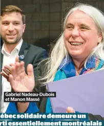  ??  ?? Gabriel Nadeau-Dubois et Manon Massé Québec solidaire demeure un parti essentiell­ement montréalai­s et avec une crédibilit­é très limitée sur les questions économique­s