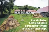  ?? ?? Auchindrai­n, Scotland’s last remaining “living museum” township.