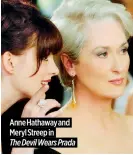  ?? ?? Anne Hathaway and Meryl Streep in
The Devil Wears Prada