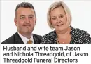  ?? ?? Husband and wife team Jason and Nichola Threadgold, of Jason Threadgold Funeral Directors