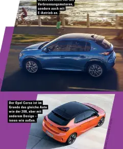  ??  ?? Der Opel Corsa ist im Grunde das gleiche Auto wie der 208, aber mit anderem Design – innen wie außen. Peugeot bietet den neuen 208 nicht nur mit Verbrennun­gsmotoren, sondern auch mit E-Antrieb an.