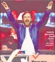  ?? PHOTO: INSTAGRAM/ DAVIDGUETT­A ?? Celebrity disc jockey David Guetta