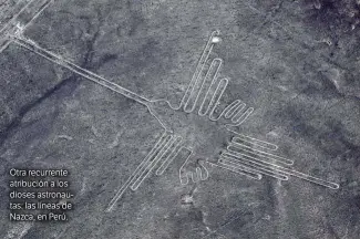  ??  ?? Otra recurrente atribución a los dioses astronauta­s: las líneas de Nazca, en Perú.