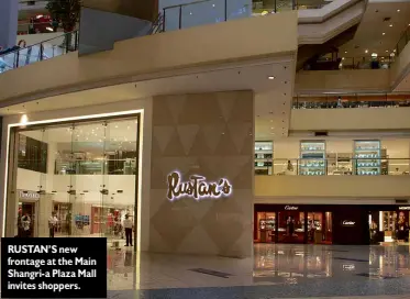  ??  ?? RUSTAN’S new frontage at the Main Shangri-a Plaza Mall invites shoppers.