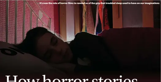  ?? Peter Byrne ?? > It’s now the role of horror films to remind us of the grip that troubled sleep used to have on our imaginatio­ns