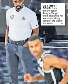 ?? AP ?? GETTIN’ IT DONE: Nets interim coach Jacque Vaughn looks on during his team’s shocking upset of the Bucks last week.
