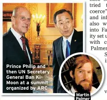  ?? ?? Prince Philip and then UN Secretary General Ban KiMoon at a summit organized by ARC
Martin Palmer