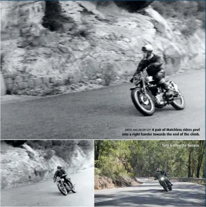  ??  ?? ABOVE AND BELOW LEFT A pair of Matchless riders peel into a right hander towards the end of the climb.
Turn 6 after the hairpin.