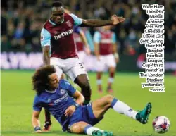  ?? AFPPIX ?? West Ham United’s Michail Antonio vies with Chelsea’s David Luiz (left) during their EFL (English Football League) Cup 4th rd match at The London Stadium yesterday. –