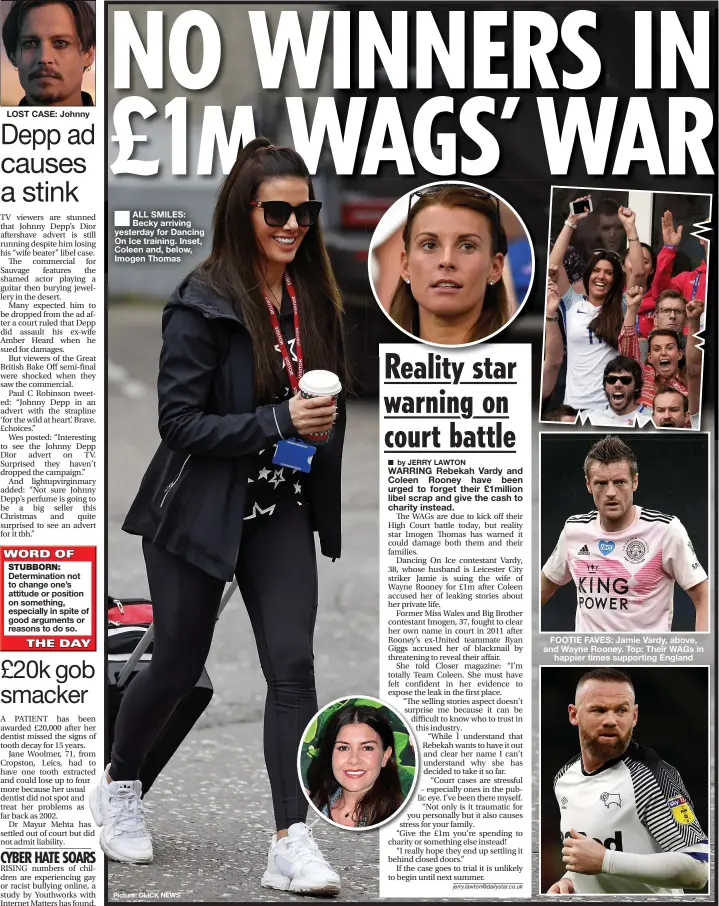  ?? Picture: CLICK NEWS ?? LOST CASE: Johnny
ALL SMILES: Becky arriving yesterday for Dancing On Ice training. Inset, Coleen and, below, Imogen Thomas
FOOTIE FAVES: Jamie Vardy, above, and Wayne Rooney. Top: Their WAGS in happier times supporting England