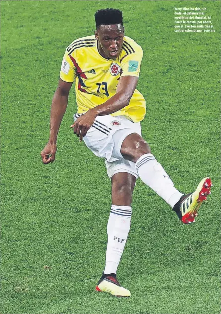  ?? FOTO: EFE ?? Yerry Mina ha sido, sin duda, el defensa más mediático del Mundial. Al Barça le consta, por ahora, que el Everton anda tras el central colombiano