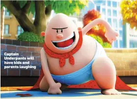  ??  ?? Captain Underpants will have kids and parents laughing