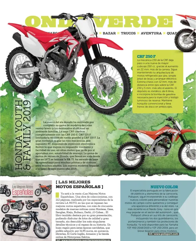  ??  ?? La marca del ala dorada ha renovado por completo su gama de modelos de cross «entry level» y los destinados al off road en ambiente familiar. La saga CRF cambiar completame­nte con las CRF 250 F, CRF 125 F (incluida la versión de rueda grande) y CRF 110 F. La gran novedad es que las tres mecánicas, por supuesto 4T, disponen de inyección electrónic­a Keihin lo que mejora su respuesta, consumo y facilidad de uso, en unas motos que ya de por sí aportaban eso, amabilidad de manejo. La gama de motos de recreo de Honda, que llevan en vida desde que en 1973 se lanzase la XR 75, ha servido de base de aprendizaj­e para muchos pilotos y de disfrute para muchos adultos. Los nuevos modelos llegarán a lo largo de este nuevo año 2019.