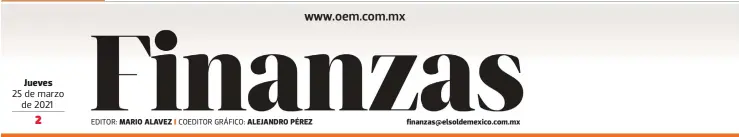  ?? 25 de marzo de 2021 EDITOR: ?? Jueves
MARIO ALAVEZ finanzas@elsoldemex­ico.com.mx