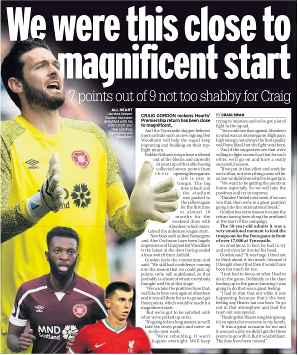  ?? Jambos keeper Gordon has been delighted with his side’s start and new signings Baningime and Woodburn ?? ALL HEART