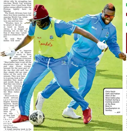  ?? — AFP ?? Chris Gayle (left) and Fabian Allen of the West Indies play football during a training session at the Rose Bowl in Southampto­n on Sunday.
