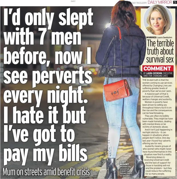  ??  ?? LAST RESORT Women say Universal Credit has forced them to sell sex