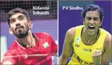  ??  ?? Kidambi Srikanth P V Sindhu