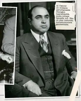  ??  ?? Al Capone oli mukana perustamas­sa Chicagon haaraliike­ttä, jonka johtaja hänestä tuli. Hän oli yksi historian tunnetuimm­ista ganstereis­ta.
