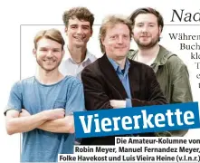  ??  ?? Die Amateur-Kolumne von Robin Meyer, Manuel Fernandez Meyer, Folke Havekost und Luis Vieira Heine (v.l.n.r.