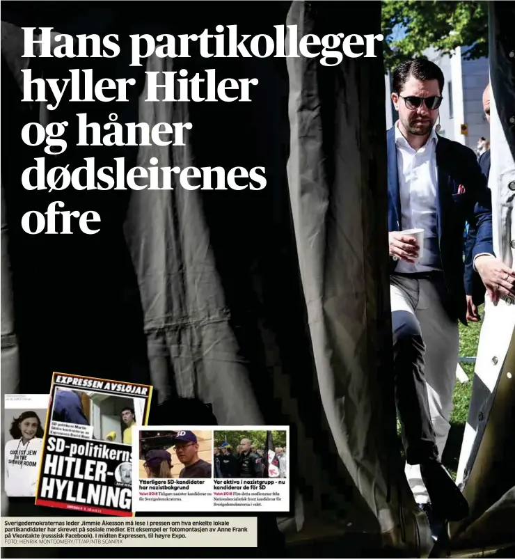  ?? FOTO: HENRIK MONTGOMERY/TT/AP/NTB SCANPIX ?? Sverigedem­okraternas leder Jimmie Åkesson må lese i pressen om hva enkelte lokale partikandi­dater har skrevet på sosiale medier. Ett eksempel er fotomontas­jen av Anne Frank på Vkontakte (russsisk Facebook). I midten Expressen, til høyre Expo.