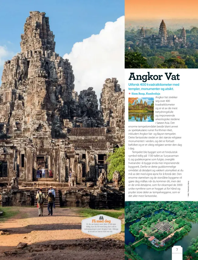  ??  ?? Få med degEr du av typen som liker å stå opp tidlig, kan du få med deg den vakre soloppgang­en over Angkor Vat, i tilleggtil at det er færre folk her da.
