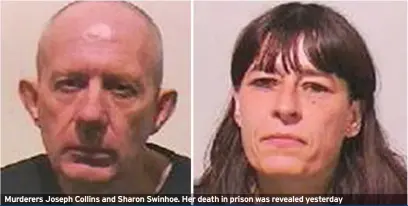  ??  ?? Murderers Joseph Collins and Sharon Swinhoe. Her death in prison was revealed yesterday