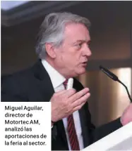  ??  ?? Miguel Aguilar, director de Motortec AM, analizó las aportacion­es de la feria al sector.