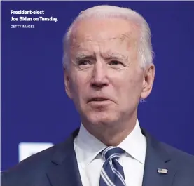  ?? GETTY IMAGES ?? President- elect Joe Biden on Tuesday.